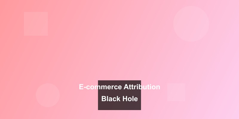 Click to view full size The E-commerce Attribution Black Hole: Why Your Numbers Don't Add Up (And What to Measure Instead)